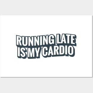 Running Late Is My Cardio Posters and Art